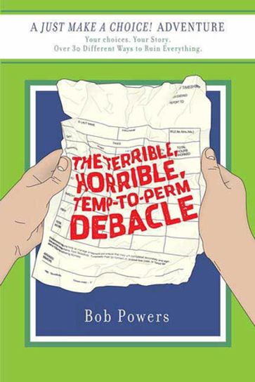 The Terrible, Horrible, Temp-to-Perm Debacle - Bob Powers