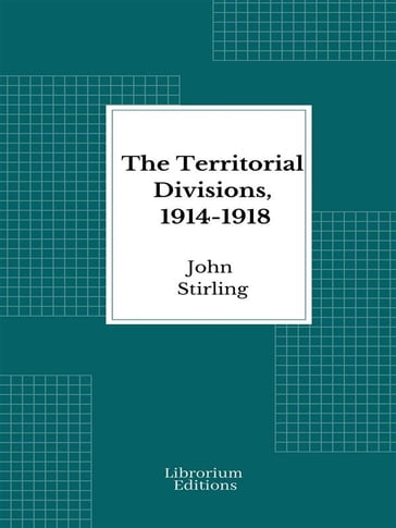 The Territorial Divisions, 1914-1918 - John Stirling