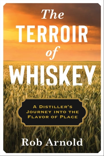 The Terroir of Whiskey - Rob Arnold
