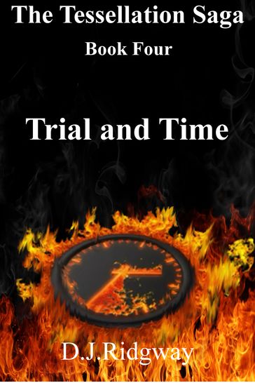 The Tessellation Saga, book four. Trial and Time - D. J. Ridgway