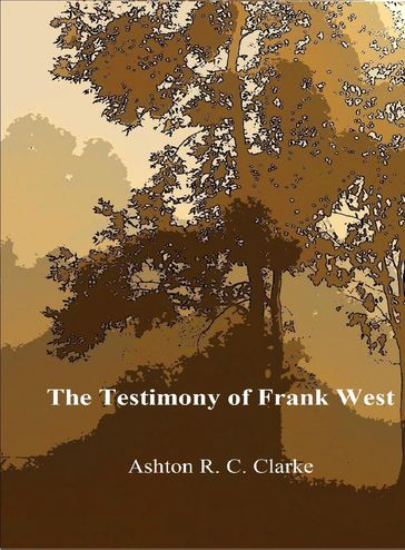 The Testimony of Frank West - Ashton R. C. Clarke