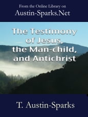 The Testimony of Jesus, the Man-child, and Antichrist