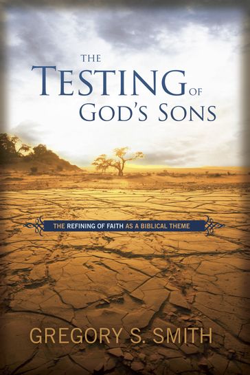 The Testing of God's Sons - Gregory S. Smith