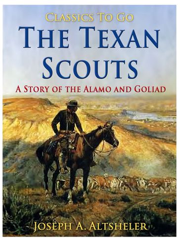 The Texan Scouts / A Story of the Alamo and Goliad - Joseph A. Altsheler