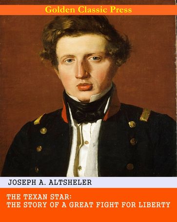 The Texan Star: The Story of a Great Fight for Liberty - Joseph A. Altsheler