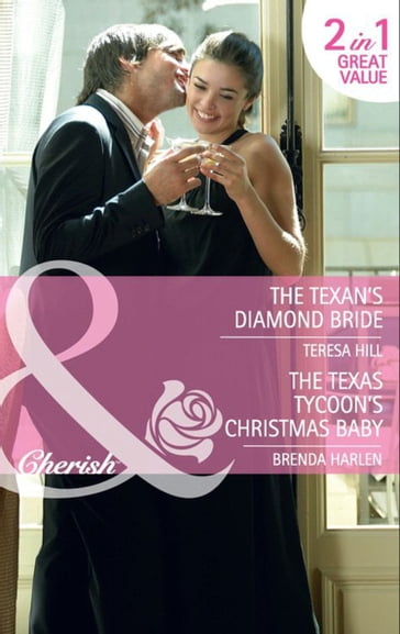 The Texan's Diamond Bride / The Texas Tycoon's Christmas Baby: The Texan's Diamond Bride / The Texas Tycoon's Christmas Baby (Mills & Boon Cherish) - Teresa Hill - Brenda Harlen