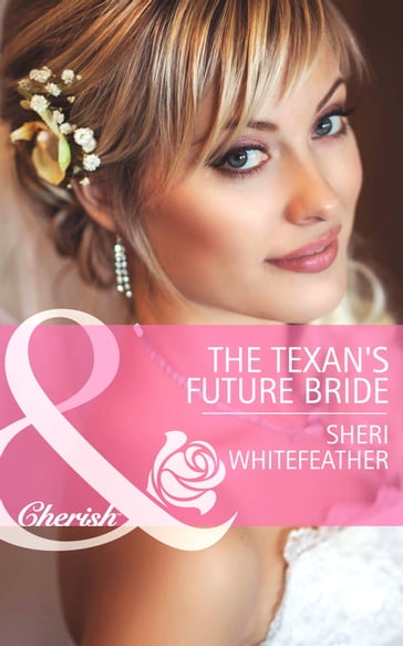 The Texan's Future Bride (Mills & Boon Cherish) (Byrds of a Feather, Book 2) - Sheri Whitefeather