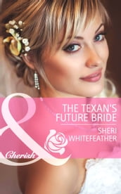 The Texan s Future Bride (Mills & Boon Cherish) (Byrds of a Feather, Book 2)