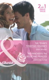 The Texan s Tennessee Romance / The Rancher & The Reluctant Princess: The Texan s Tennessee Romance / The Rancher & the Reluctant Princess (Mills & Boon Cherish)