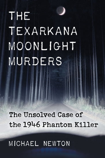 The Texarkana Moonlight Murders - Michael Newton