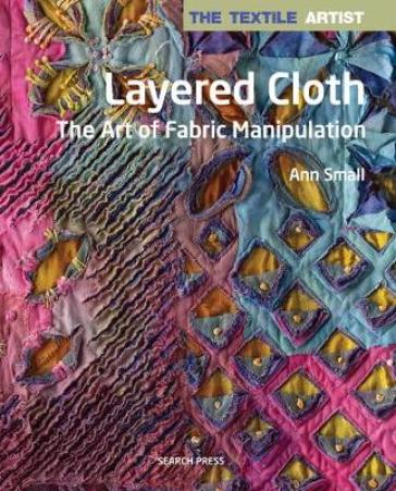 The Textile Artist: Layered Cloth - Ann Small