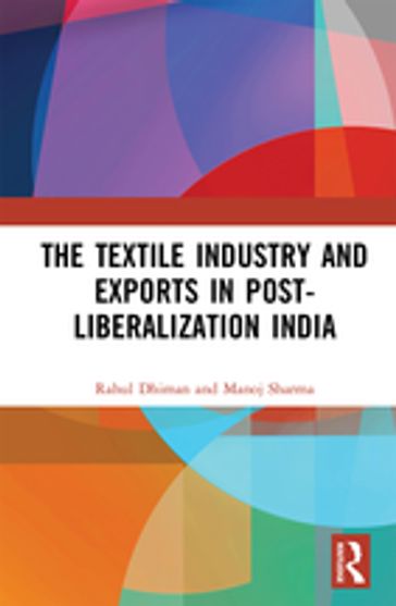 The Textile Industry and Exports in Post-Liberalization India - Rahul Dhiman - Manoj Sharma