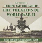 The Theaters of World War II: Europe and the Pacific - History Book for 12 Year Old Children s History