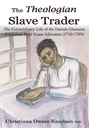 The Theologian Slave Trader - Christiana Oware Knudsen