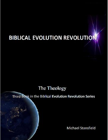 The Theology Third Book in the Biblical Evolution Revolution Series - Michael Stansfield