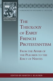 The Theology of Early French Protestantism