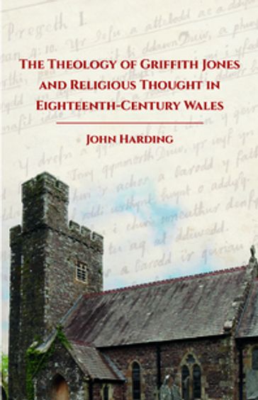 The Theology of Griffith Jones and Religious Thought in Eighteenth-Century Wales - John Harding