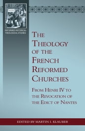 The Theology of the French Reformed Churches