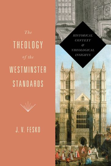 The Theology of the Westminster Standards - J. V. Fesko