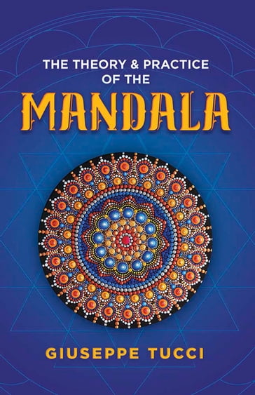 The Theory and Practice of the Mandala - Giuseppe Tucci