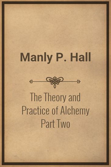 The Theory and Practice of Alchemy Part Two - Manly P. Hall