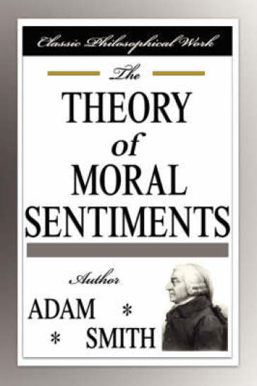 The Theory of Moral Sentiments - Adam Smith