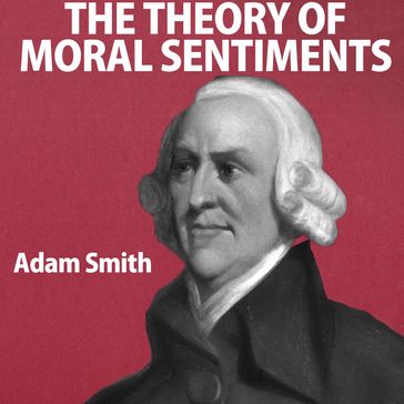 The Theory of Moral Sentiments - Adam Smith