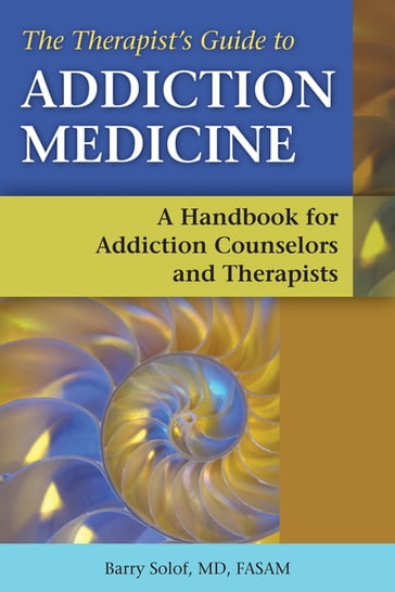 The Therapist's Guide to Addiction Medicine - Barry Solof
