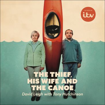 The Thief, His Wife and The Canoe - Tony Hutchinson - David Leigh