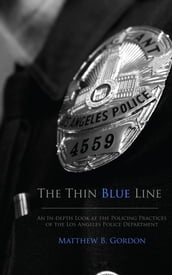 The Thin Blue Line: An In-depth Look at the Policing Practices of the Los Angeles Police Department