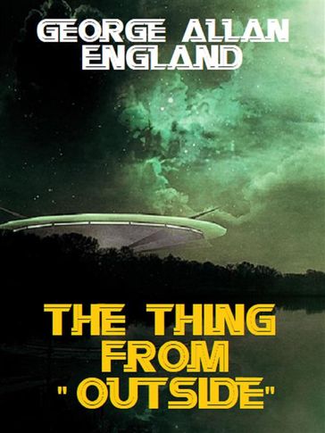 The Thing From -- "Outside" - George Allan England