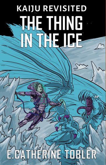 The Thing In The Ice - E. Catherine Tobler