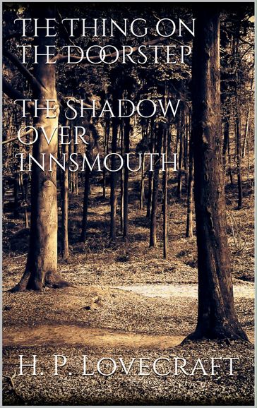 The Thing on the Doorstep, The Shadow Over Innsmouth - H. P. Lovecraft