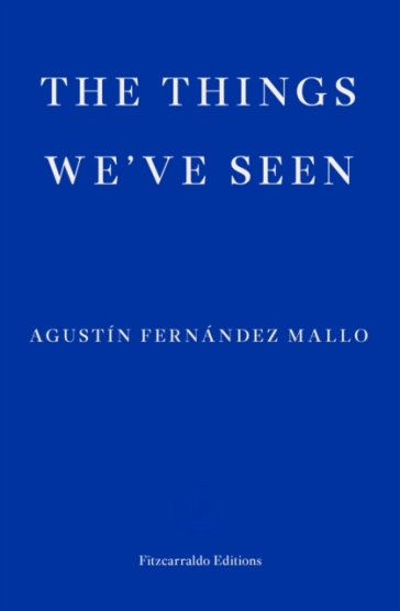 The Things We've Seen - Agustin Fernandez Mallo