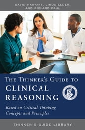 The Thinker s Guide to Clinical Reasoning