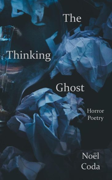 The Thinking Ghost: Horror Poetry - Noel Coda