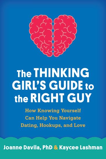The Thinking Girl's Guide to the Right Guy - PhD Joanne Davila - Kaycee Lashman