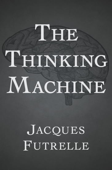 The Thinking Machine - Jacques Futrelle