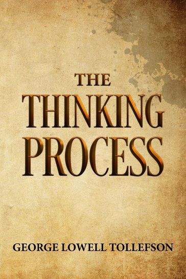 The Thinking Process - George Lowell Tollefson