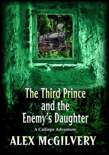 The Third Prince and the Enemy's Daughter - Alex McGilvery