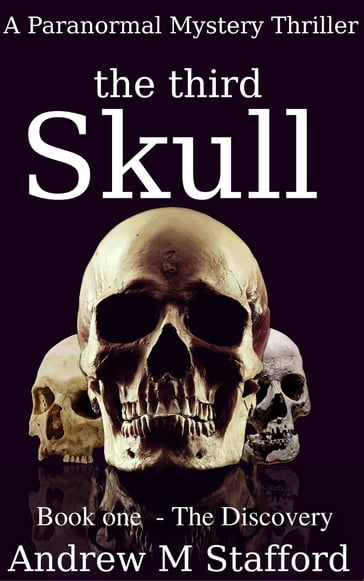 The Third Skull: Book One - The Discovery - Andrew M Stafford