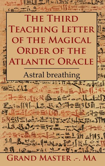 The Third Teaching Letter of the Magical Order of the Atlantic Oracle - Grand Master .-. Ma Grand Master .-. Ma