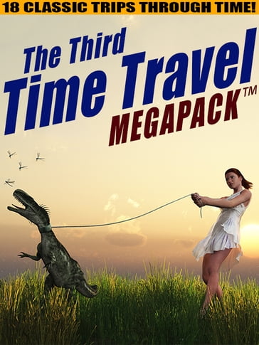 The Third Time Travel MEGAPACK ®: 18 Classic Trips Through Time - H.B. Fyfe - Lester Del Rey - Mack Reynolds - Philip K. Dick - Richard Wilson