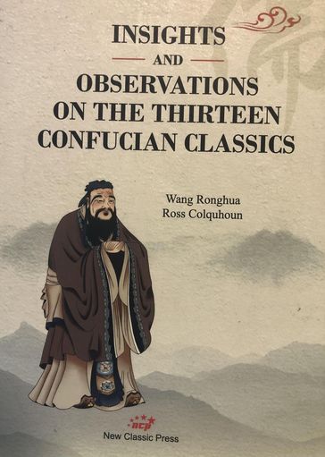 The Thirteen Confucian Classics: Insights and Observations - Wang Ronghua - Ross Colquhoun
