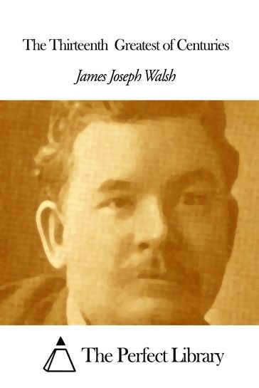 The Thirteenth Greatest of Centuries - James Joseph Walsh