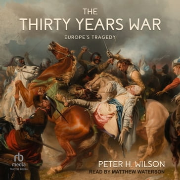 The Thirty Years War - Peter H. Wilson