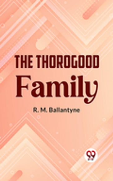 The Thorogood Family - R.M. Ballantyne