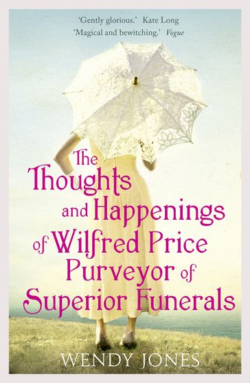 The Thoughts & Happenings of Wilfred Price, Purveyor of Superior Funerals - Wendy Jones