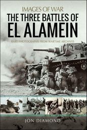 The Three Battles of El Alamein