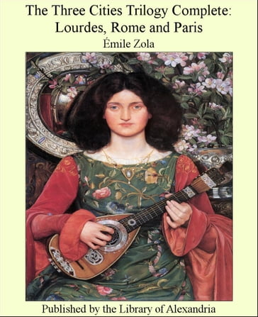 The Three Cities Trilogy Complete Lourdes, Rome and Paris - Emile Zola